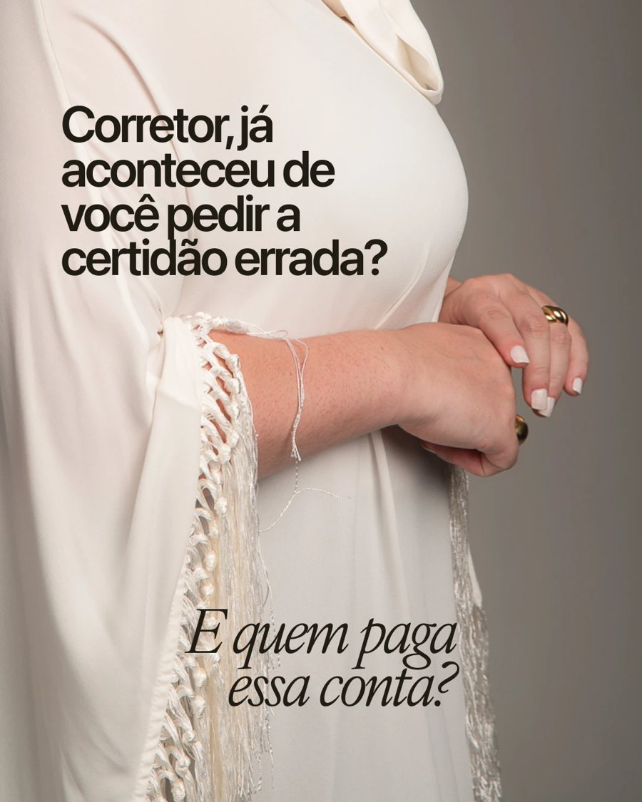 Post estático para cliente do mercado imobiliário: Corretor, já aconteceu de você pedir a certidão errada? E quem paga essa conta?